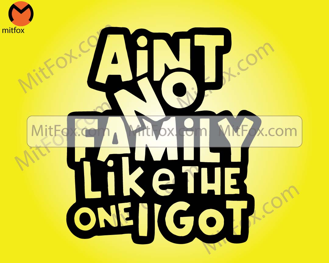 Ain't No Family Like the One I Got Outline- SVG, EPS, PNG